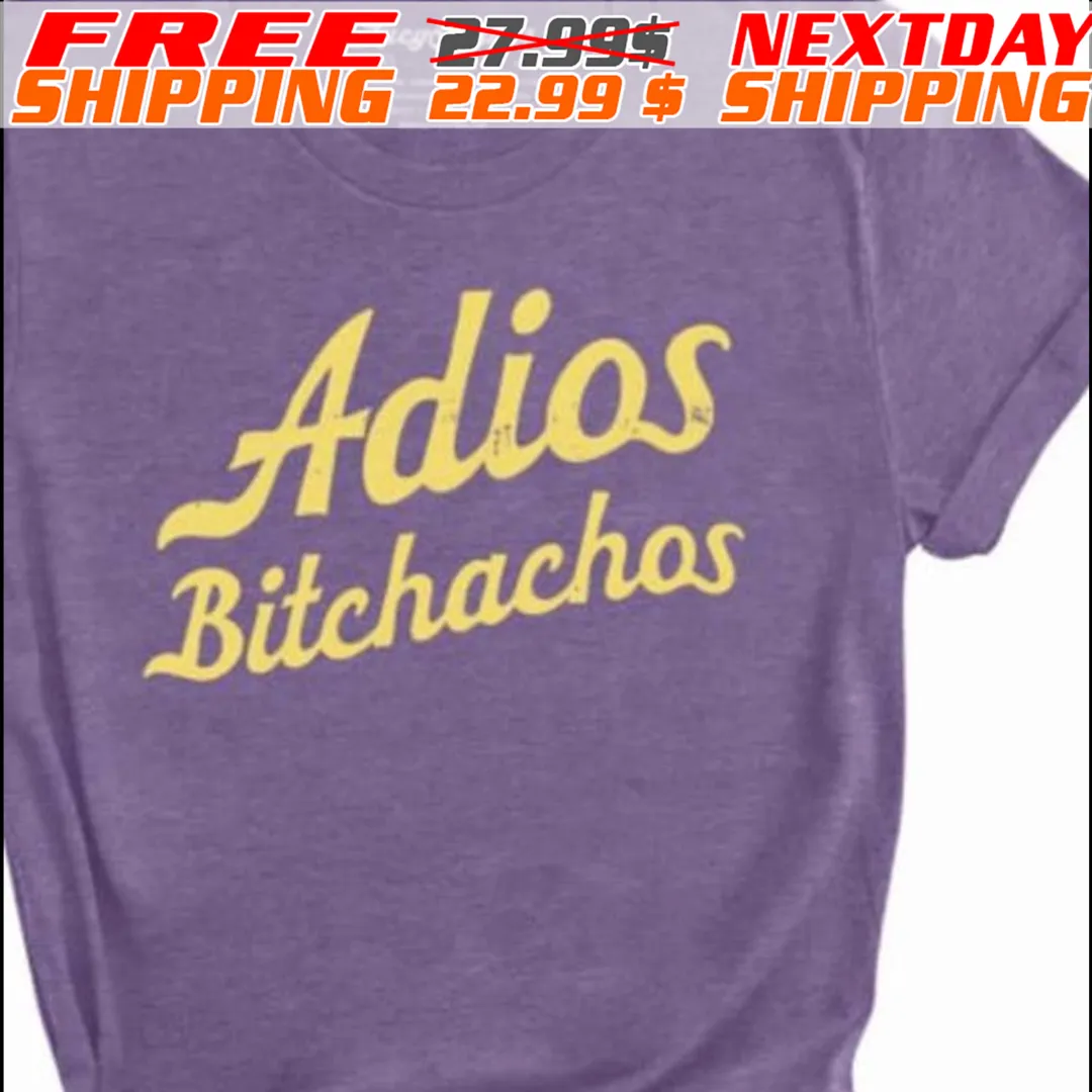 Adios Bitchachos Shirt