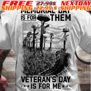 Army Memorial Day Is For Them Veteran's Day Is For Me Shirt