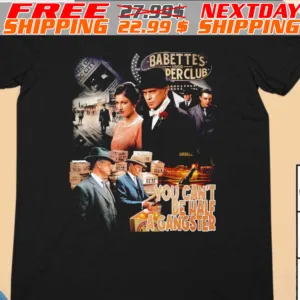 Boardwalk Empire You Can’t Be Half A Gangster Shirt