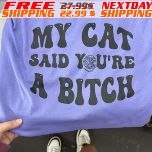 My Cat Said You're A Bitch Shirt