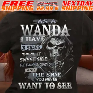 Skull As A Wanda I Have 3 Sides The Quiet Sweet Side The Funny & Crazy Side And The Side You Never Want To See Shirt