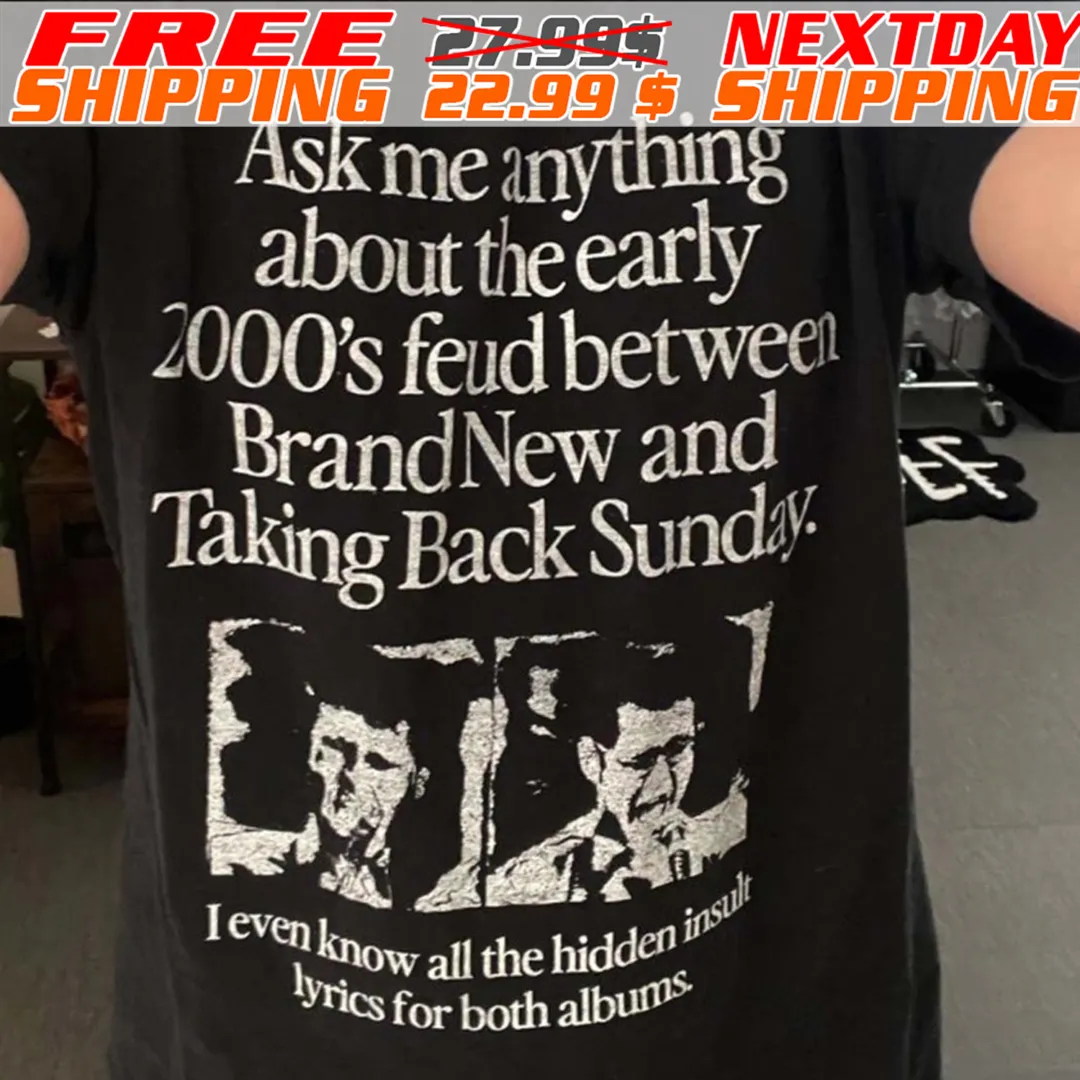 Ask Me Anything About The Feud Between Brand New & Taking Back Sunday Shirt