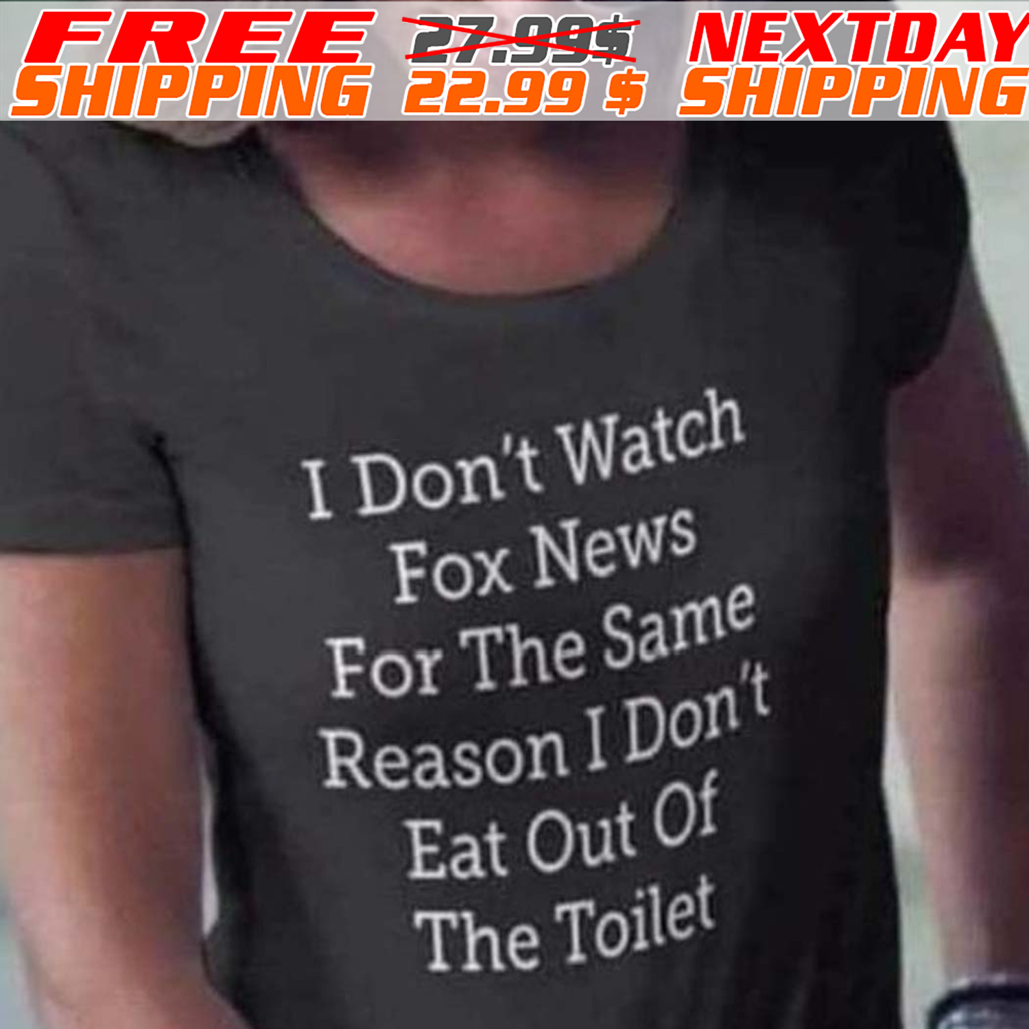I Don't Watch Fox News For The Same Reason I Don't Eat Out Of The Toilet Shirt I Don't Watch Fox News For The Same Reason I Don't Eat Out Of The Toilet Shirt