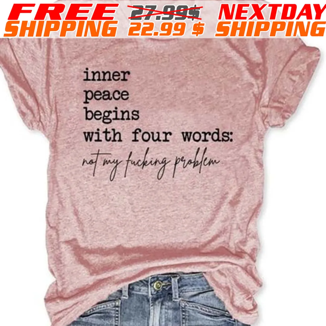 Inner Peace Begins With Four Words Not My Fucking Problem Shirt