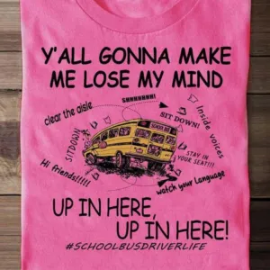 Y’all Gonna Μακε Me Lose My Mind Up In Here Shirt
