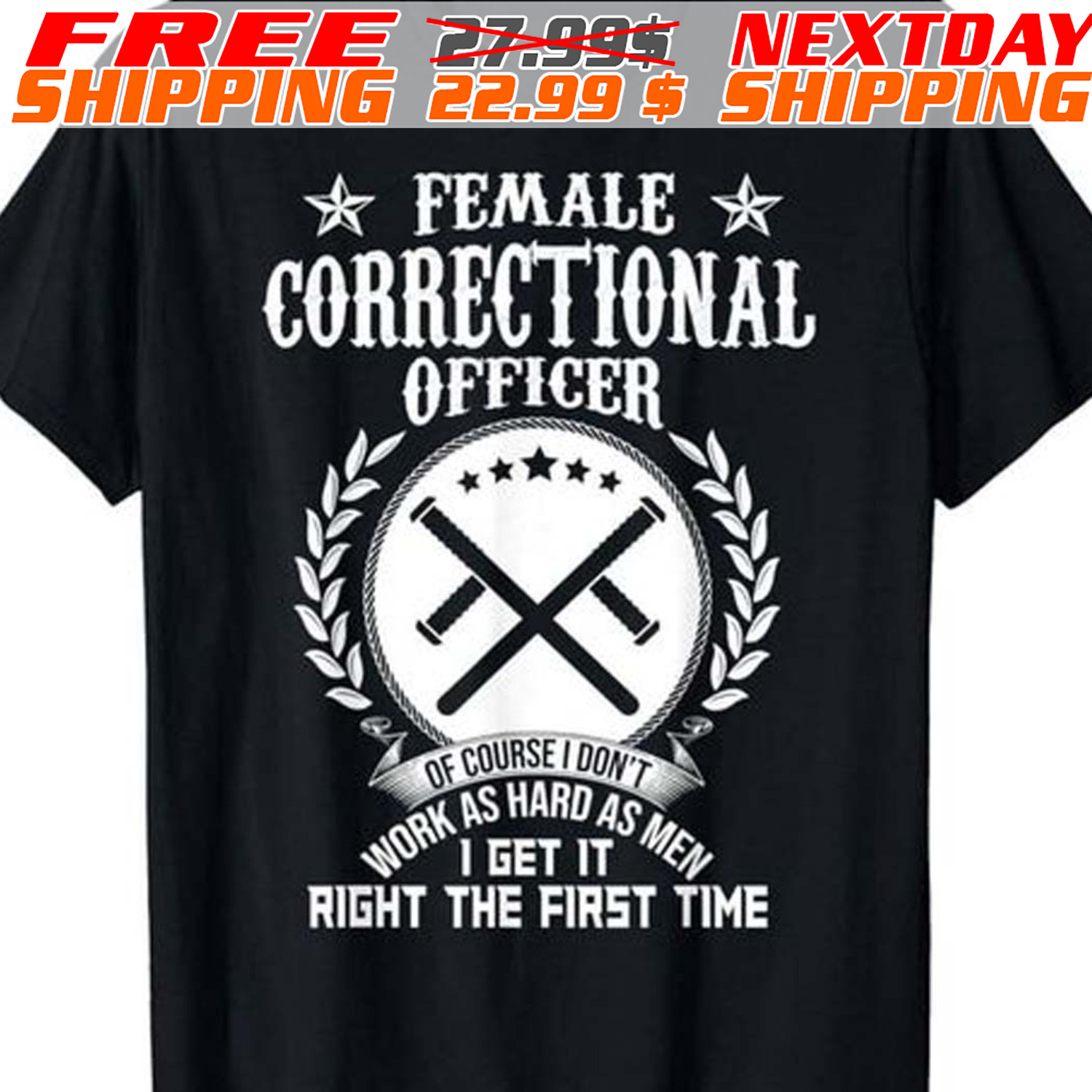 Female Correctional Officer Of Course I Don't Work As Hard As Men I Get It Right The First Time Shirt