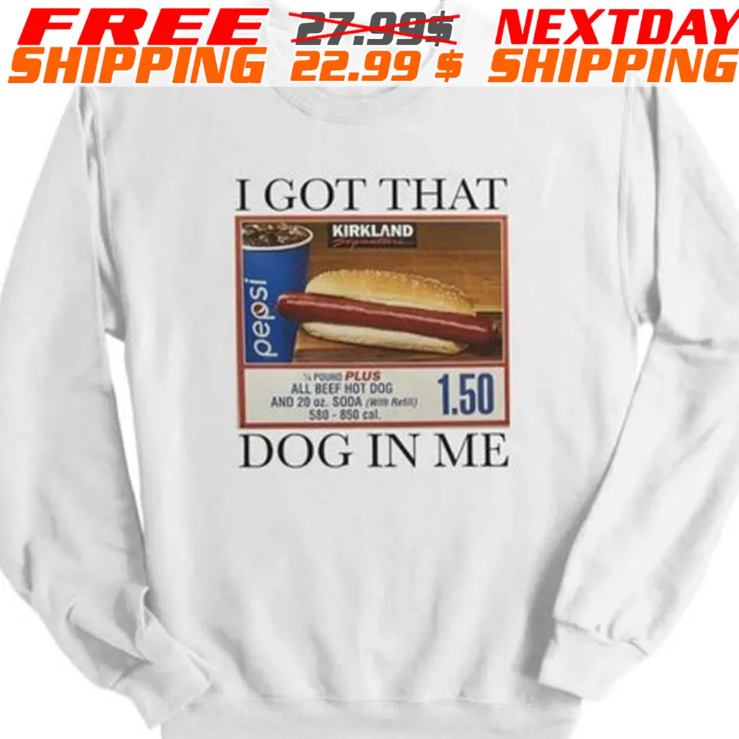 I Got That Dog In Me Kirkland Signature Shirt