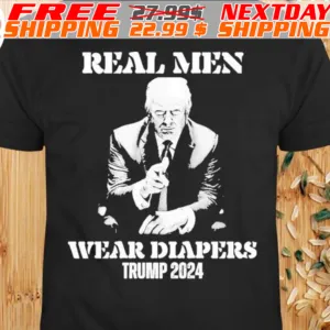 Real Men Wear Diapers Donald Trump President 2024 Shirt