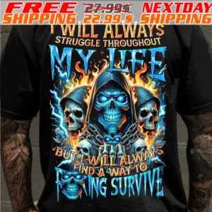 Skeleton Death Fire I Will Always Struggle Throughout My Life But Will Alwa Find A Way To King Survive Shirt