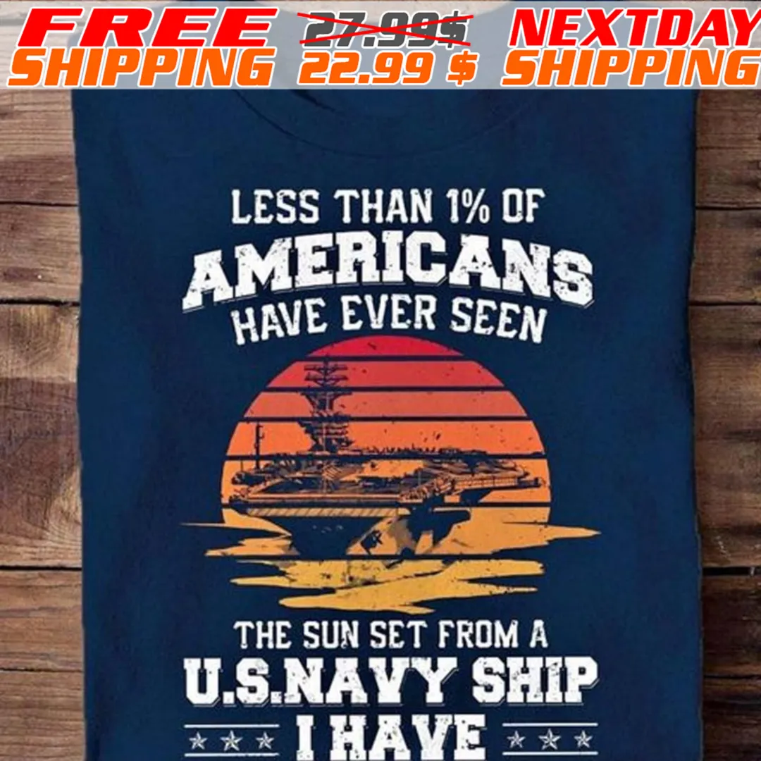 Less Than 1% Of Americans Have Ever Seen The Sun Set From A US Navy Ship I Have Shirt