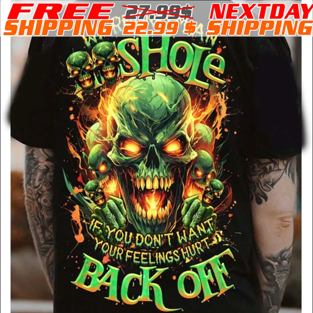 Skull Fire Warning I'm An Shole If You D Don't Your Back Off Shirt