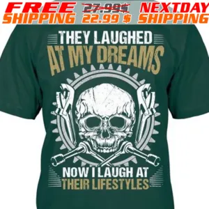 Skull Tools They Laughed At My Dreams Now I Laugh At Their Lifestyles Shirt