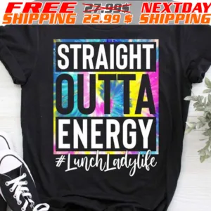 Straight Outta Energy Lunch Lady Life Shirt