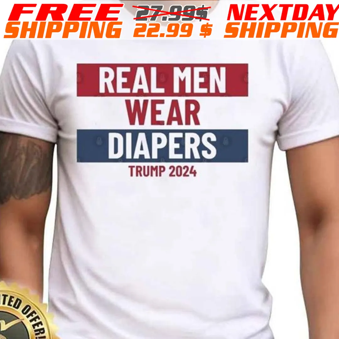 Trump Humor Real Men Wear Diapers Trump 2024 Shirt