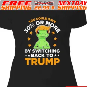 You Could Save 30 Percent Or More By Switching Back To Trump Shirt