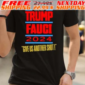 Vote For Trump Fauci 2024 Give Us Another Shot Shirt