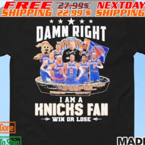 Damn Right I Am A New York Knicks Fan Win Or Lose Shirt