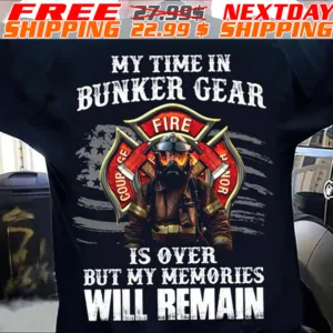My Time In Bunker Gear Fire Or Is Over But My Memories Will Remain Shirt