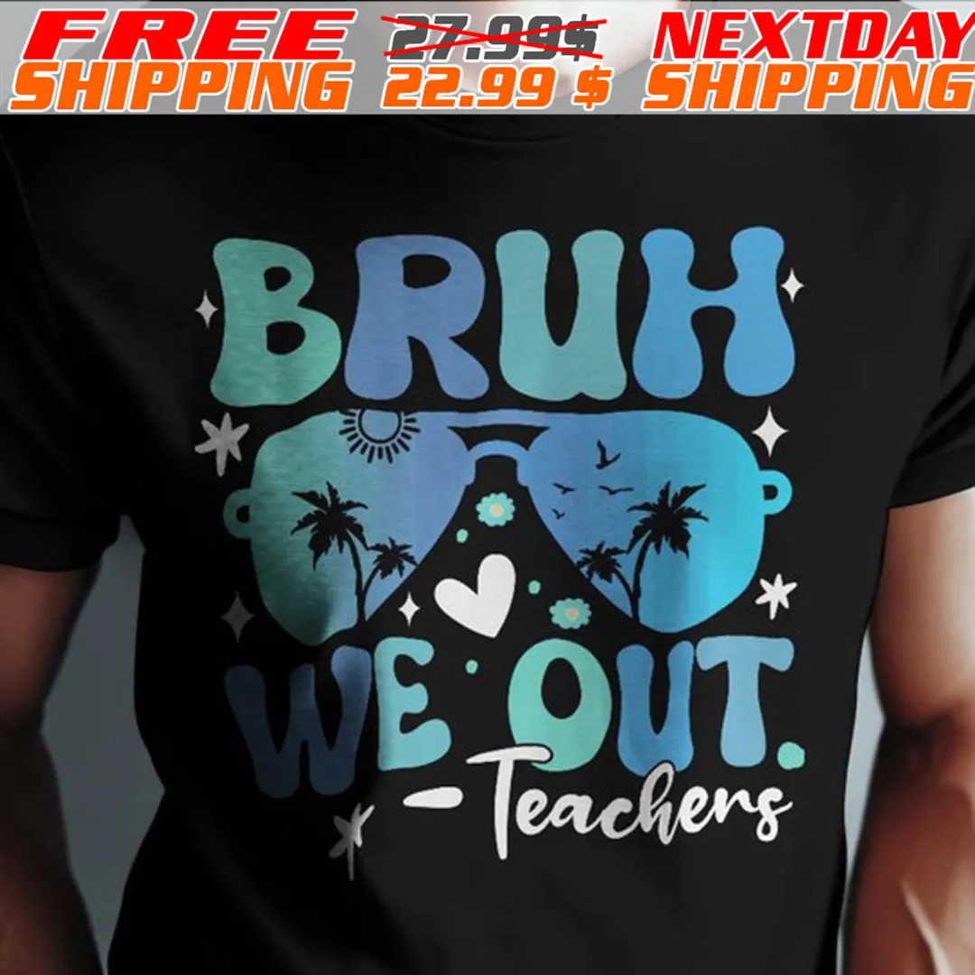 Bruh We Out Teachers Last Day of School End Of School Year Shirt