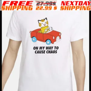 On My Way To Cause Chaos Shirt