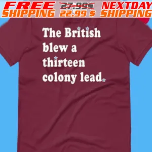 Phillies The British Blew A Thirteen Colony Lead Shirt