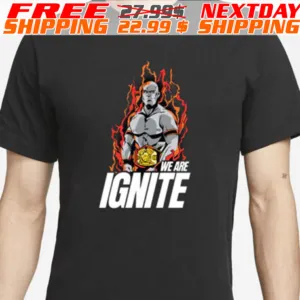 Fiery We Are Ignite Shirt