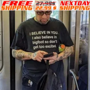 I Bet You Think About Mei Believe In You I Also Believe In Bigfoot So Don't Get Too Excited Shirt