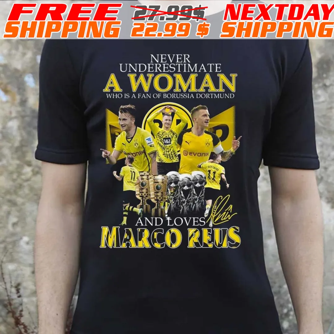 Never Underestimate A Woman Who Is A Fan Of Borussia Dortmund And Loves Marco Reus Shirt
