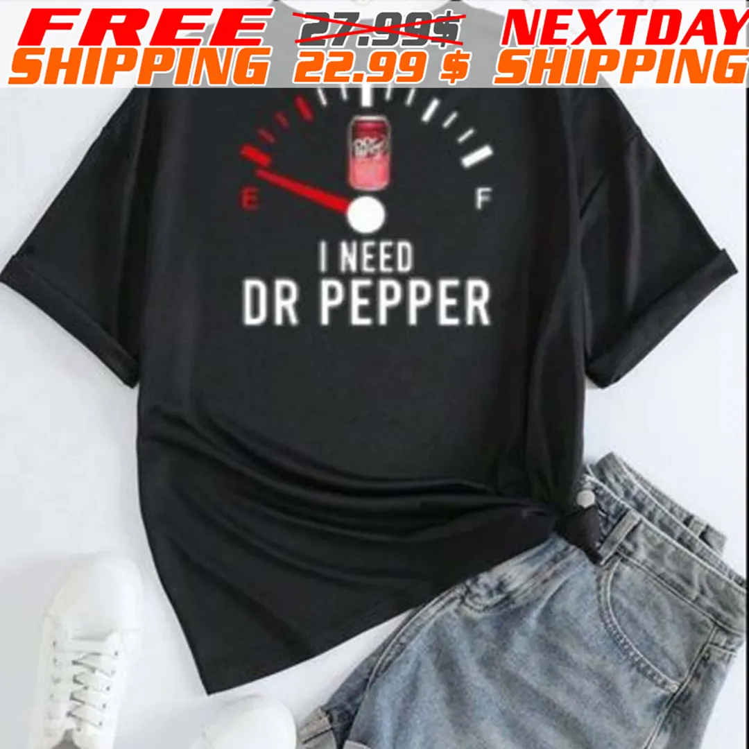 I Need Dr Pepper Fueled Shirt