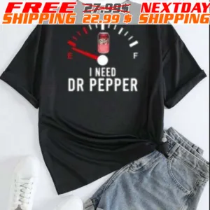 I Need Dr Pepper Fueled Shirt