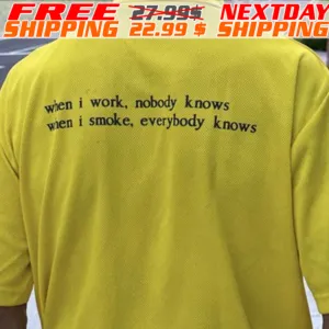 When I Work Nobody Knows Wen I Smoke Everybody Knows Shirt