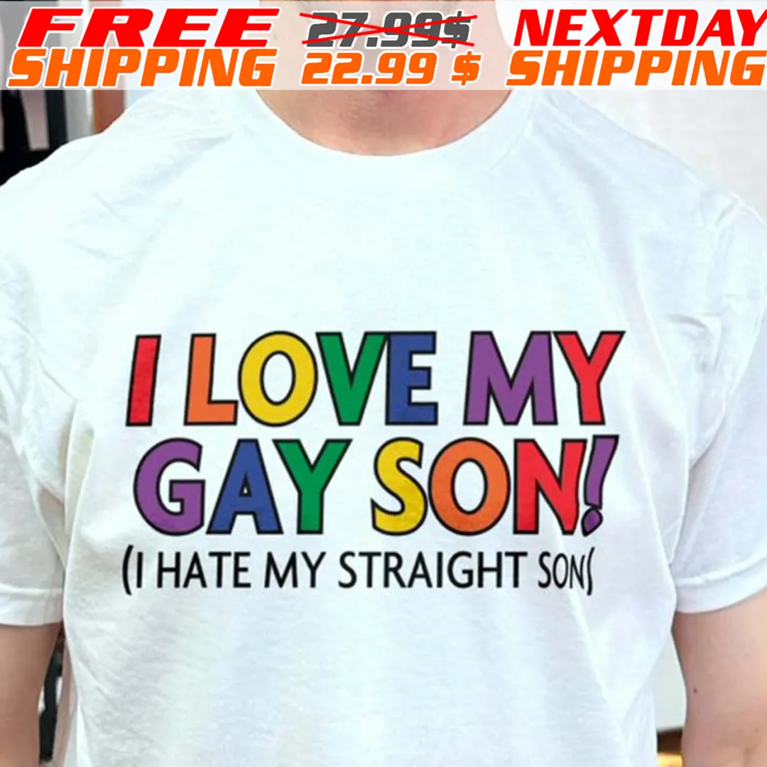 I Love My Gay Son I Hate My Straight Son Shirt