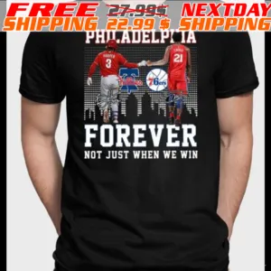 Philadelphia Forever Not Just When We Win Bryce Harper Joel Embiid Shirt