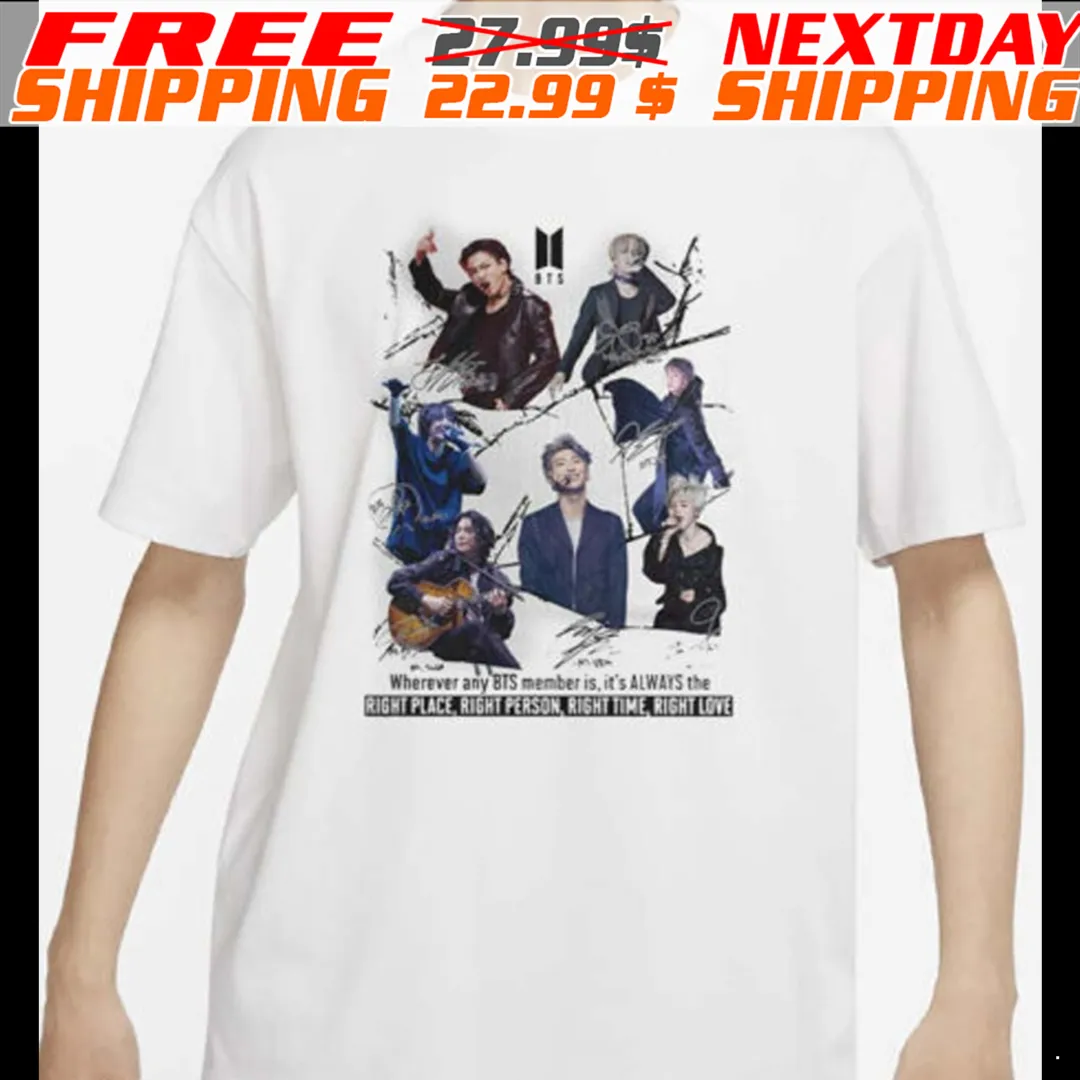 Wherever Any BTS Member Is It’s Always The Right Place Right Person Right Time Right Love Shirt