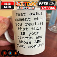 That Awful Moment When You Realize That This Is Your Circus And Those Are Your Monkeys Mug