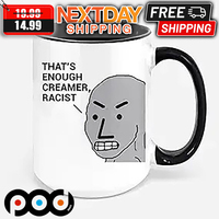 That Is Enough Creamer Racist Mug