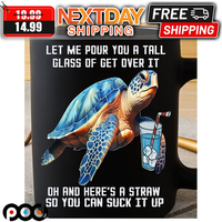 Turtle Let Me Pour You A Tall Glass Of Get Over It Oh And Here Is A Straw So You Can Suck It Up Mug