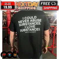 I Could Never Abuse Substances I Love Substances Shirt
