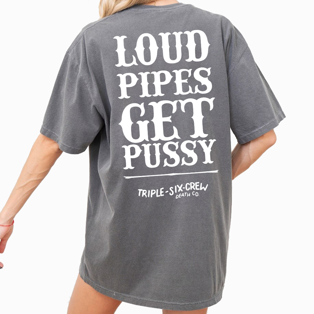 Loud Pipes Get Pussy Shirt