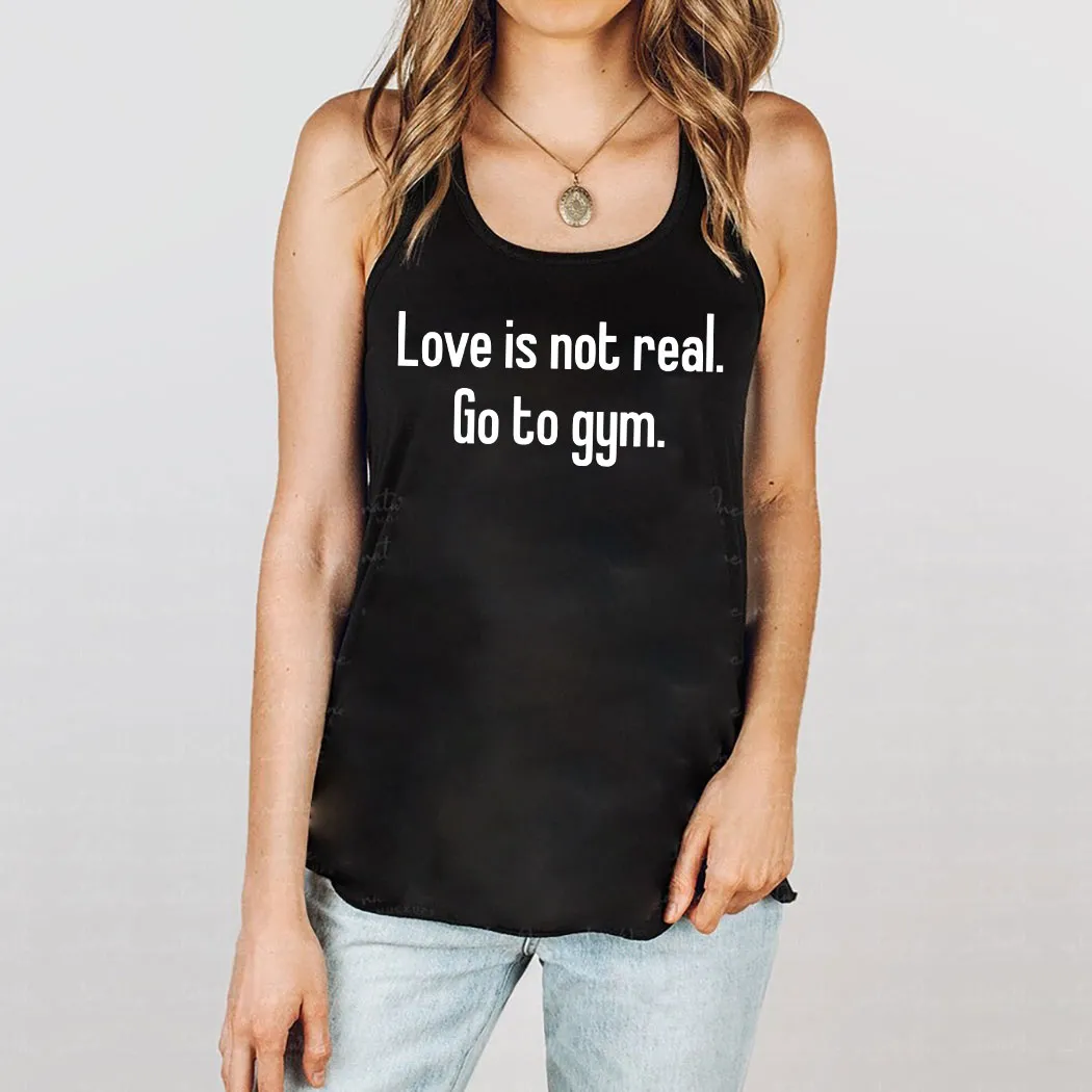 Love Is Not Real Go To Gym Shirt