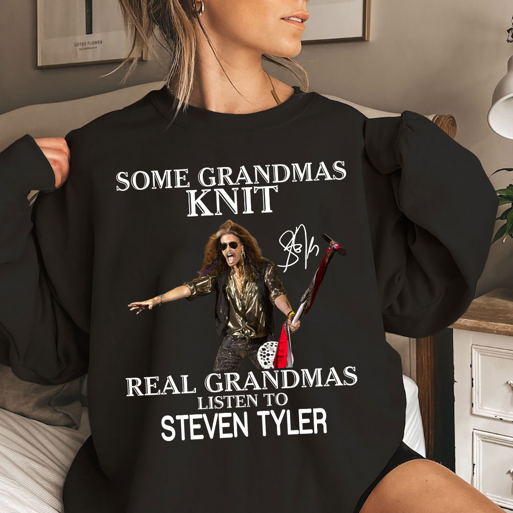 Some Grandmas Knit Real Grandmas Listen To Steven Tyler Shirt