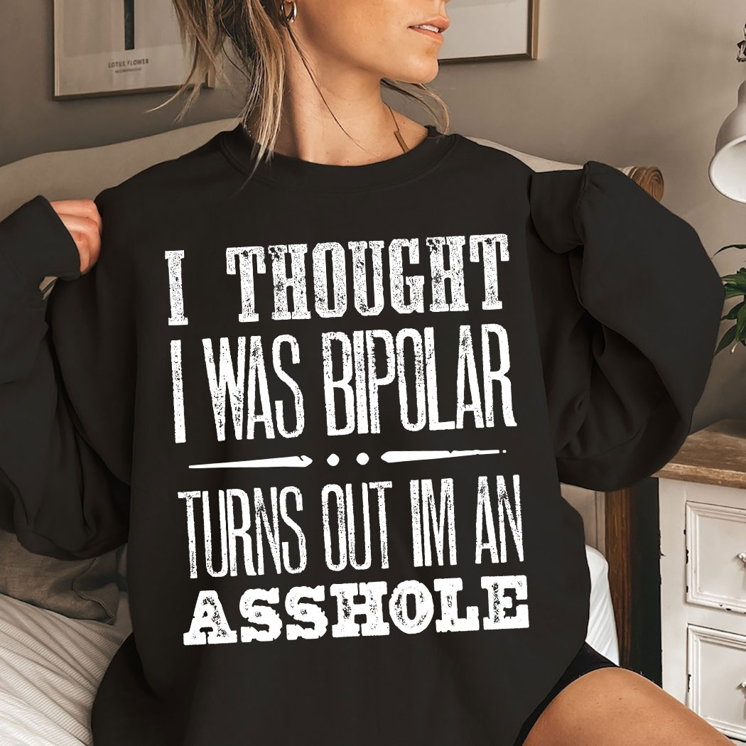 I Thought I Was Bipolar Turns Out I'm An Asshole Vintage Shirt