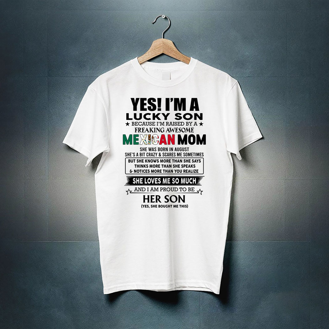 Personalized Yes I Am A Lucky Son Because I Am Raised By A Freaking Awesome Mexican Mom Shirt
