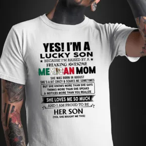 Personalized Yes I Am A Lucky Son Because I Am Raised By A Freaking Awesome Mexican Mom Shirt