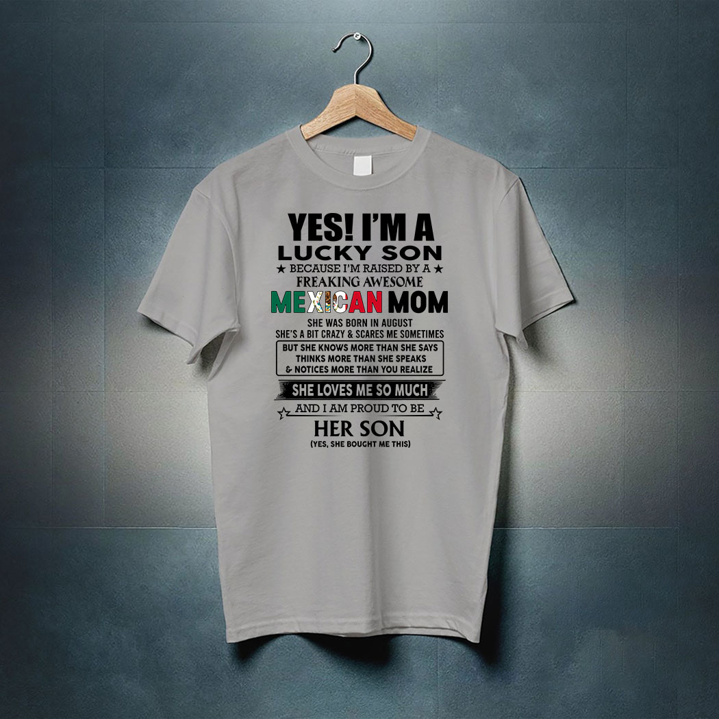Personalized Yes I Am A Lucky Son Because I Am Raised By A Freaking Awesome Mexican Mom Shirt