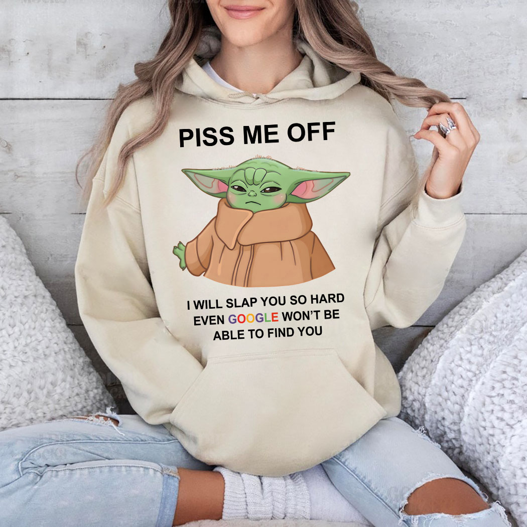 Baby Yoda Piss Me Off I Will Slap You So Hard Even Google Won’t Be Able To Find Shirt