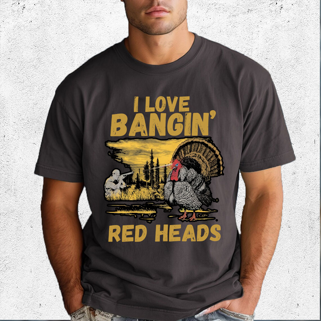 Red heads adult humor mens turkey hunting shirt, I Love Bangin Red Heads Shirt