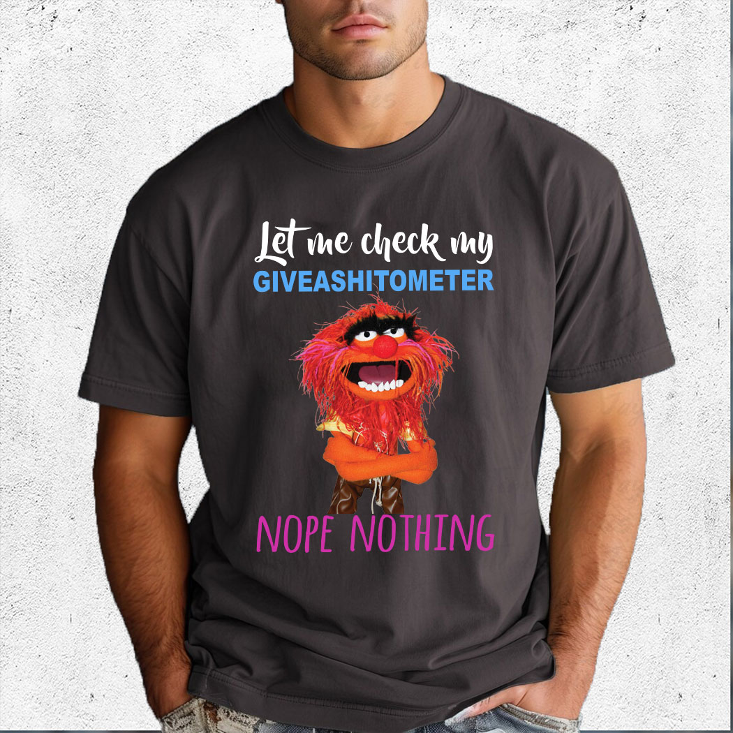 Animal Muppet Let Me Check My Giveashitometer Nope Nothing Shirt