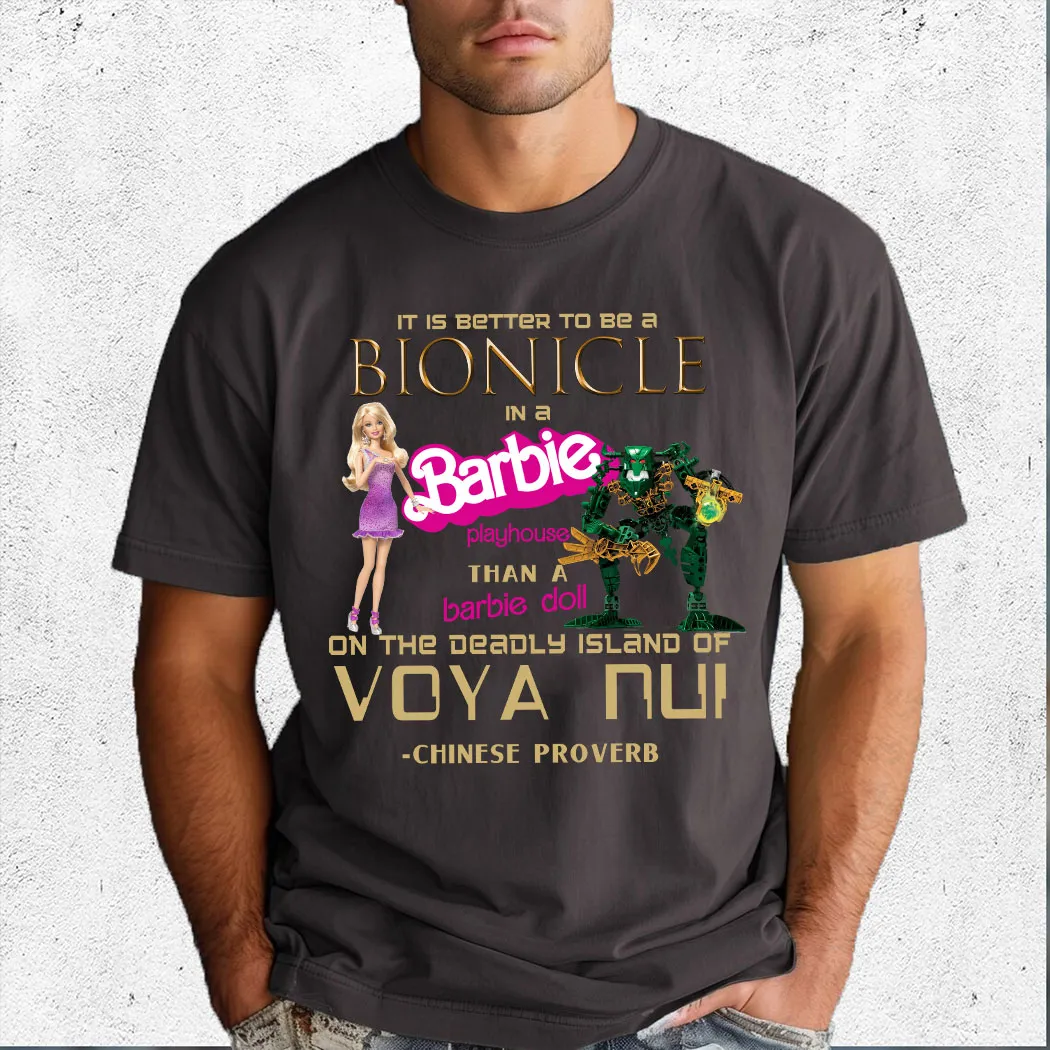 It Is Better To Be An Bionicle In A Barbie Playhouse Than A Barbie Doll On The Deadly Island Of Voya Nui Shirt