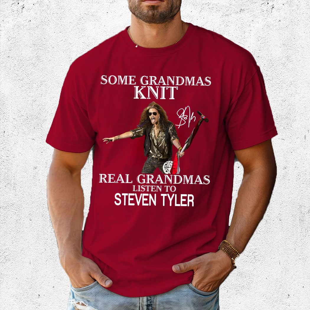 Some Grandmas Knit Real Grandmas Listen To Steven Tyler Shirt